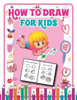 How to Draw for Kids: Fun and Simple Step-by-Step Guide to Drawing Cute Stuff
