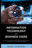 Information Technology for Business Users: A guide to Information Technology jargon