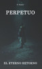 Perpetuo: El Eterno Retorno
