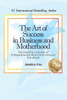 The Art of Success in Business and Motherhood: The Inspiring Journeys of Entrepreneurial Moms from Around the World