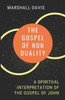 The Gospel of Nonduality: A Spiritual Interpretation of the Gospel of John