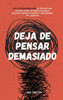 Deja De Pensar Demasiado: 23 Tã©Cnicas Para Aliviar El Estrã©S, Detener Las Espirales Negativas, Despejar La Mente Y Concentrarse En El Presente (Spanish Edition) - 9781647432973