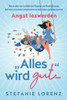 Angst Loswerden: Âalles Wird Gutâ¦Â - Wie Du Dich Von Schã¤Dlichen ÃNgsten Und Panikattacken Befreist Und Wieder Selbstbestimmt Dein Leben Genieãÿen Kannst (German Edition)
