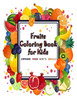 Fruits Coloring Book for Kids: The Best Way to Improve Your Kid's Skills from a Beginner to Advanced in Coloring !!!