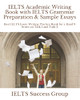 Ielts Academic Writing Book With Ielts Grammar Preparation & Sample Essays: Best Ielts Essay Writing Practice Book For A Band 9 Score On Task 1 And Task 2 (Ielts Top Scorers' Choice)