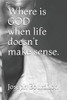 Where is GOD when life doesn't make sense.: Where is GOD