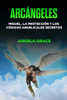 Arcángeles: Miguel, la protección y los códigos angelicales secretos