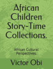 African Children Story-Time Collections.: African Cultural Perspectives.