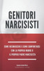 Genitori Narcisisti: Come riconoscere e come comportarsi con la propria madre o Il proprio padre narcisista