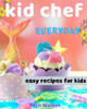 Kid Chef: easy recipes for kids