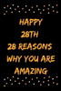 Happy 28th 28 Reasons Why You Are Amazing