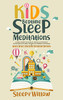 Kids Bedtime Sleep Meditations: Guided Night Time Short Stories And Positive Affirmations To Help Children & Toddlers Fall Asleep At Night, Relax, And Have Beautiful Dreams - 9781953142122