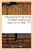 Chansons Notã©Es De La Trã¨S Vã©Nã©Rable Confrã©Rie Des Maã§Ons Libres: Prã©Cã©Dã©Es De Quelques Piã¨Ces De Poã©Sie Convenable'S Au Sujet, Et D'Une Marche (Gã©Nã©Ralitã©S) (French Edition)