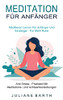Meditation Fã¼R Anfã¤Nger: Meditieren Lernen Fã¼R Anfã¤Nger Und Einsteiger - Fã¼R Mehr Ruhe (Anti Stress - Praxisteil Mit Meditations- Und Achtsamkeitsã¼Bungen) (Middle High German Edition)