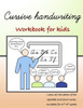 Cursive Handwriting: Workbook for kids Beginning with cursive (Cursive Writing Books for Kids)