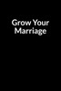 Grow Your Marriage: The Bipolar Mom's Guide to Saving Your Marriage through Text Messaging
