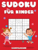 Sudoku fÃ¼r Kinder: 200 groÃŸformatige, einfache Sudoku-RÃ¤tsel mit Anleitungen und LÃ¶sungen fÃ¼r Kinder