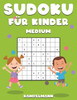 Sudoku für Kinder Medium: 200 Sudokus Mittlerer Schwierigkeitsgrad für kluge Kinder mit Lösungen - Großdruck