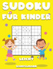 Sudoku fÃ¼r Kinder Leicht: 250 unterhaltsame und einfach zu lÃ¶sende Sudoku-RÃ¤tsel fÃ¼r Kinder - Mit Anleitungen, Profi-Tipps und LÃ¶sungen - GroÃŸdruck