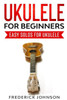 Ukulele For Beginners: Easy Solos For Ukulele
