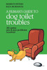 A Human's Guide To Dog Toilet Troubles: All canine pee & poo problems resolved
