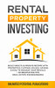 Rental Property Investing: Build Wealth & Passive Income With Properties, Flipping Houses, Air Bnb & How To Manage Your Rentals + 10 Negotiation Tips (Real Estate For Beginners) - 9781970182477