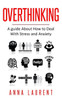 Overthinking: A guide About How to Deal With Stress and Anxiety