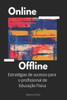 On line + Off line: EstratÃ©gias de sucesso para o Profissional de EducaÃ§Ã£o FÃ­sica