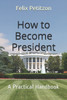 How to Become President: A Practical Handbook