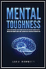 Mental Toughness: Master Your Emotions, Develop Brain Strength With Cognitive Training Secrets, Control Your Thoughts And Feelings, Achieve The Self-Discipline To Succeed In Life - 9781955883184