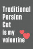 Traditional Persian Cat is my valentine: For Traditional Persian Cat Fans