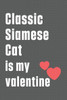 Classic Siamese Cat is my valentine: For Classic Siamese Cat Fans