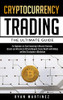 Cryptocurrency Trading: The Ultimate Guide For Beginners To Start Investing In Bitcoin, Etherium, Litecoin And Altcoins In 2021 And Beyond. Create ... Best Strategies In Blockchain (Trading Life)