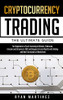 Cryptocurrency Trading: The Ultimate Guide For Beginners To Start Investing In Bitcoin, Ethereum, Litecoin And Altcoins In 2021 And Beyond. Create ... Best Strategies In Blockchain (Trading Life)