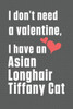 I don't need a valentine, I have a Asian Longhair Tiffany Cat: For Asian Longhair Tiffany Cat Fans