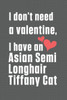 I don't need a valentine, I have a Asian Semi Longhair Tiffany Cat: For Asian Semi Longhair Tiffany Cat Fans