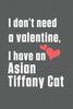 I don't need a valentine, I have a Asian Tiffany Cat: For Asian Tiffany Cat Fans