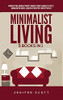 Minimalist Living: 5 Books In 1: Minimalist Home, Minimalist Mindset, Minimalist Budget, Minimalist Lifestyle, Minimalism For Families, Learn How To Declutter & Simplify Your Life - 9781955617611
