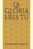 La Gloria Eres TÃº