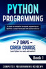 Python Programming: Learn Python in a Week and Master It. An Hands-On Introduction to Computer Programming and Algorithms, a Project-Based