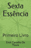 Sexta EssÃªncia: Primeiro Livro