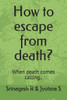 How to escape from death?: When death comes calling..