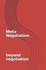 Meta-Negotiation: Beyond Negotiation