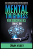 Mental Toughness For Beginners: 2 Books In 1: Develop A Strong And Unbeatable Mentality, Control Your Own Thoughts And Feelings, Train Your Brain To Learn Powerful Habits For Better Success In Life - 9781955883207