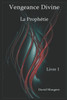 Vengeance Divine - La ProphÃ©tie - Livre 1