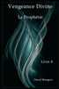 Vengeance Divine - La Prophétie - Livre 4