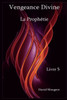 Vengeance Divine - La Prophétie - Livre 5