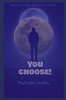 You choose!: Your life is yours to live as you choose