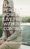 The 1 Percent How to Live Free Without Control