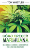 CÃ³mo crecer marihuana: De la semilla a la cosecha - La guÃ­a completa paso a paso para principiantes